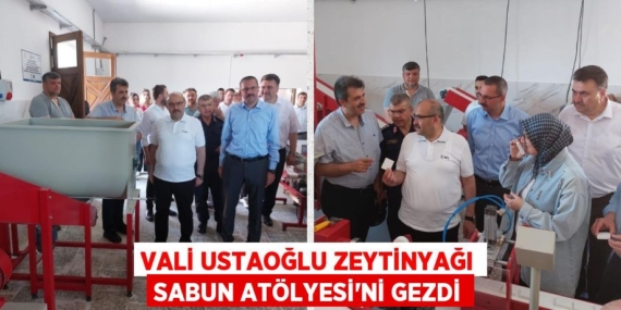 VALİ USTAOĞLU ZEYTİNYAĞI SABUN ATÖLYESİ’Nİ GEZDİ