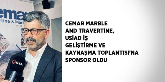 CEMAR MARBLE AND TRAVERTİNE, USİAD İŞ GELİŞTİRME VE KAYNAŞMA TOPLANTISI’NA SPONSOR OLDU