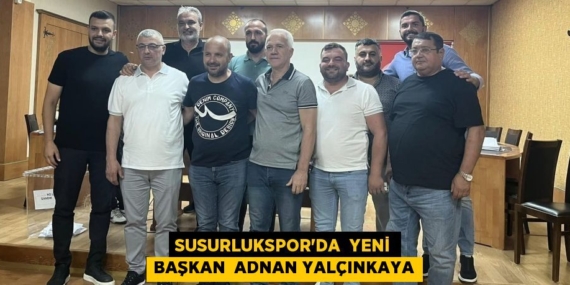 SUSURLUKSPOR’DA  YENİ BAŞKAN  ADNAN YALÇINKAYA