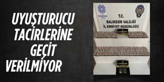 UYUŞTURUCU TACİRLERİNE GEÇİT VERİLMİYOR