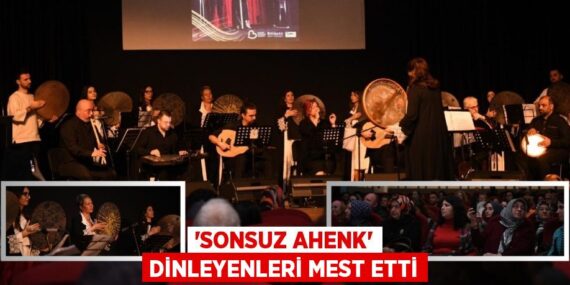 “SONSUZ AHENK” DİNLEYENLERİ MEST ETTİ