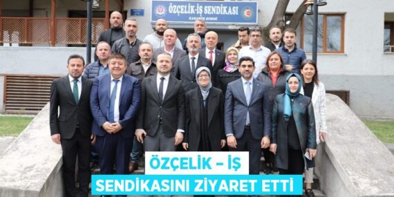 ÖZÇELİK – İŞ SENDİKASINI ZİYARET ETTİ