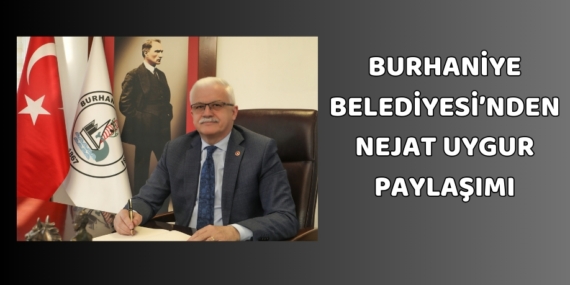 BURHANİYE BELEDİYESİ’NDEN NEJAT UYGUR PAYLAŞIMI