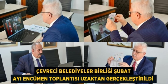 ÇEVRECİ BELEDİYELER BİRLİĞİ ŞUBAT AYI ENCÜMEN TOPLANTISI UZAKTAN GERÇEKLEŞTİRİLDİ