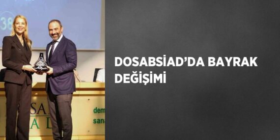 DOSABSİAD’DA BAYRAK DEĞİŞİMİ
