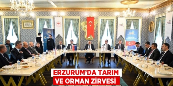 ERZURUM’DA TARIM VE ORMAN ZİRVESİ