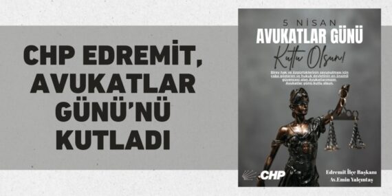 CHP EDREMİT, AVUKATLAR GÜNÜ’NÜ KUTLADI