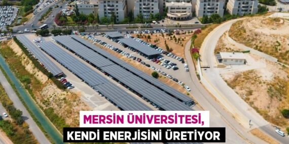 MERSİN ÜNİVERSİTESİ, KENDİ ENERJİSİNİ ÜRETİYOR