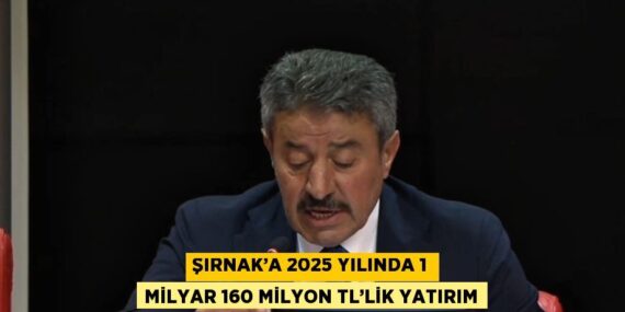 ŞIRNAK’A 2025 YILINDA 1 MİLYAR 160 MİLYON TL’LİK YATIRIM