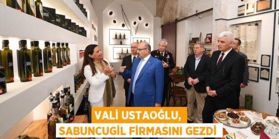 VALİ USTAOĞLU, SABUNCUGİL FİRMASINI GEZDİ