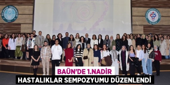 BAÜN’DE 1.NADİR HASTALIKLAR SEMPOZYUMU DÜZENLENDİ