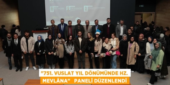 "751. VUSLAT YIL DÖNÜMÜNDE HZ. MEVLÂNA"   PANELİ DÜZENLENDİ