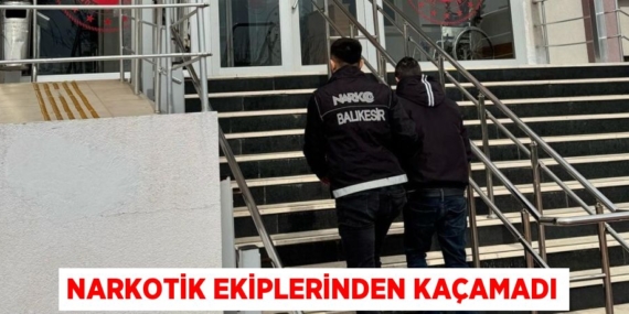 NARKOTİK EKİPLERİNDEN KAÇAMADI