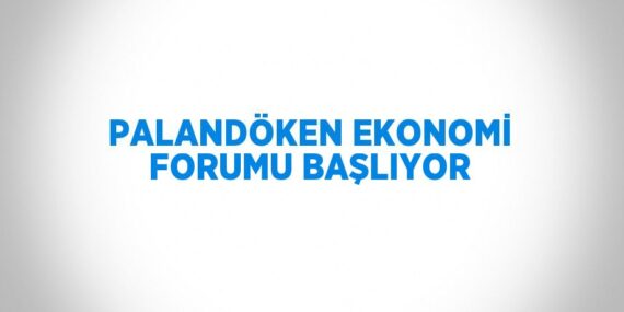PALANDÖKEN EKONOMİ FORUMU BAŞLIYOR
