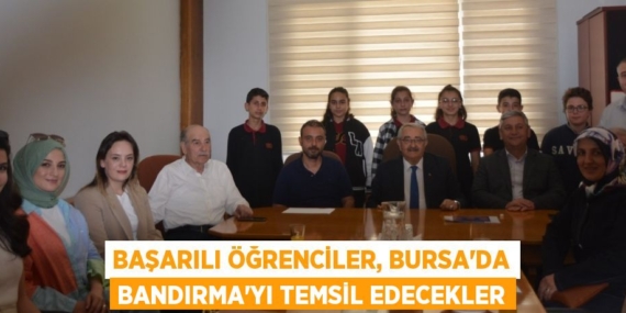 BAŞARILI ÖĞRENCİLER, BURSA’DA BANDIRMA’YI TEMSİL EDECEKLER