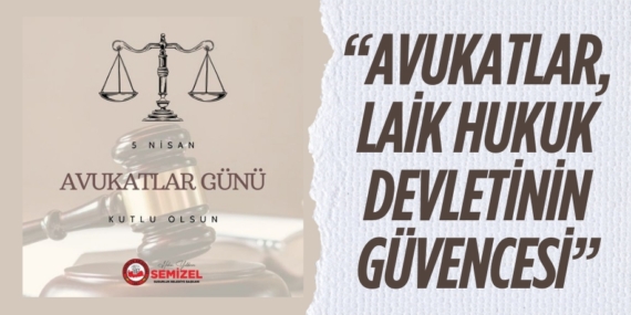 “AVUKATLAR, LAİK HUKUK DEVLETİNİN GÜVENCESİ”