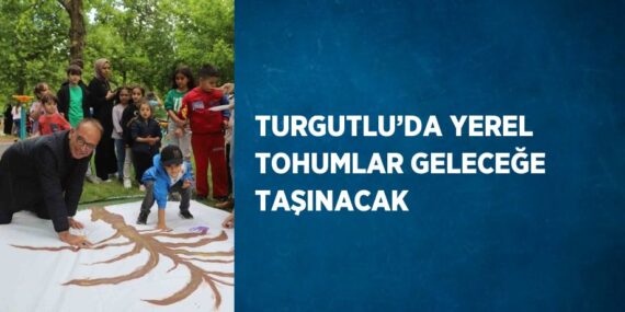 TURGUTLU’DA YEREL TOHUMLAR GELECEĞE TAŞINACAK