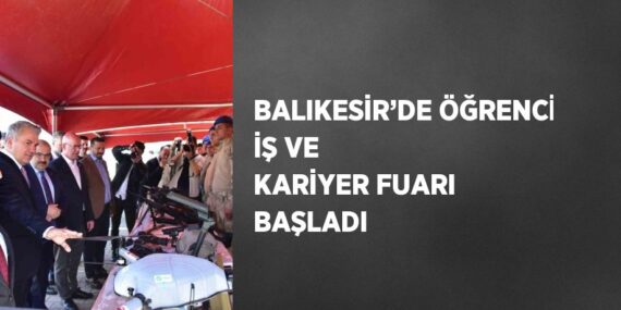 BALIKESİR’DE ÖĞRENCİ İŞ VE KARİYER FUARI BAŞLADI