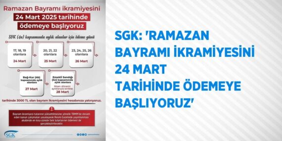 SGK: ‘RAMAZAN BAYRAMI İKRAMİYESİNİ 24 MART TARİHİNDE ÖDEMEYE BAŞLIYORUZ’