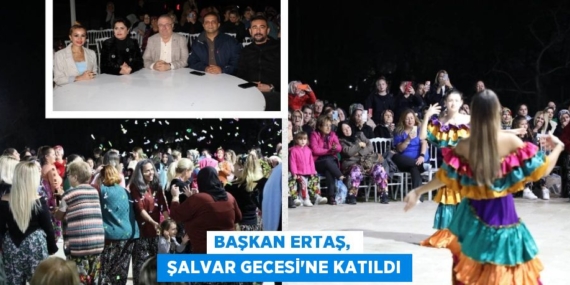 BAŞKAN ERTAŞ,   ŞALVAR GECESİ’NE KATILDI