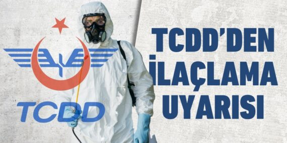 TCDD’DEN İLAÇLAMA UYARISI