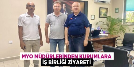 MYO MÜDÜRLERİNDEN KURUMLARA İŞ BİRLİĞİ ZİYARETİ