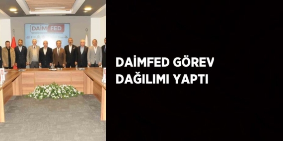 DAİMFED GÖREV DAĞILIMI YAPTI