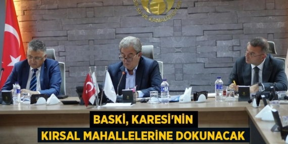 BASKİ, KARESİ’NİN KIRSAL MAHALLELERİNE DOKUNACAK