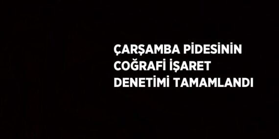 ÇARŞAMBA PİDESİNİN COĞRAFİ İŞARET DENETİMİ TAMAMLANDI