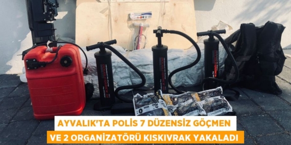 AYVALIK’TA POLİS 7 DÜZENSİZ GÖÇMEN VE 2 ORGANİZATÖRÜ KISKIVRAK YAKALADI