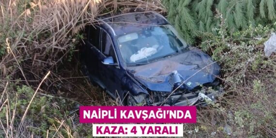 NAİPLİ KAVŞAĞI’NDA KAZA: 4 YARALI