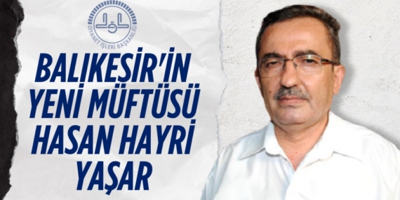 BALIKESİR’İN YENİ MÜFTÜSÜ HASAN HAYRİ YAŞAR
