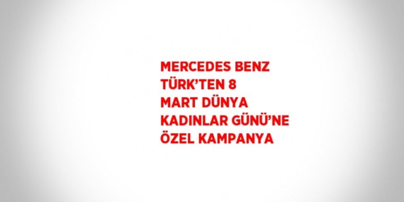 MERCEDES BENZ TÜRK’TEN 8 MART DÜNYA KADINLAR GÜNÜ’NE ÖZEL KAMPANYA