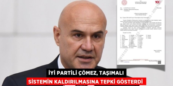 İYİ PARTİLİ ÇÖMEZ, TAŞIMALI SİSTEMİN KALDIRILMASINA TEPKİ GÖSTERDİ