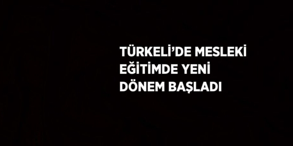 TÜRKELİ’DE MESLEKİ EĞİTİMDE YENİ DÖNEM BAŞLADI