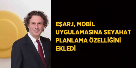 EŞARJ, MOBİL UYGULAMASINA SEYAHAT PLANLAMA ÖZELLİĞİNİ EKLEDİ