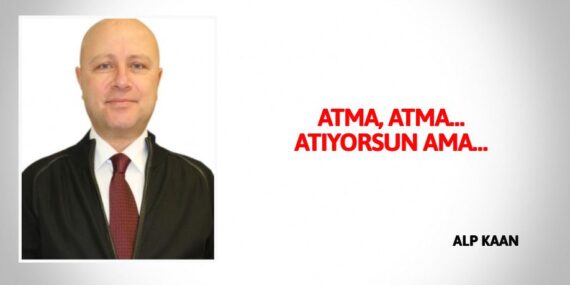ATMA, ATMA… ATIYORSUN AMA…