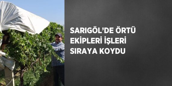 SARIGÖL’DE ÖRTÜ EKİPLERİ İŞLERİ SIRAYA KOYDU