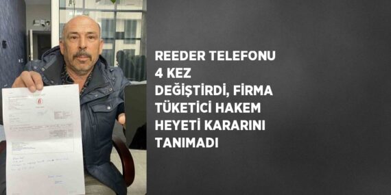 REEDER TELEFONU 4 KEZ DEĞİŞTİRDİ, FİRMA TÜKETİCİ HAKEM HEYETİ KARARINI TANIMADI
