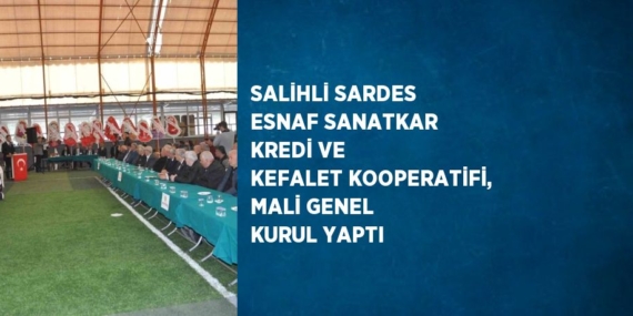 SALİHLİ SARDES ESNAF SANATKAR KREDİ VE KEFALET KOOPERATİFİ, MALİ GENEL KURUL YAPTI