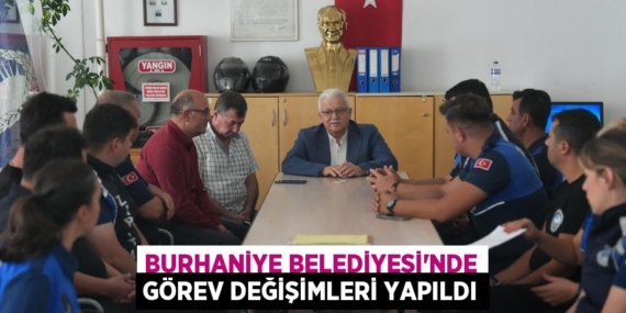 BURHANİYE BELEDİYESİ’NDE GÖREV DEĞİŞİMLERİ YAPILDI