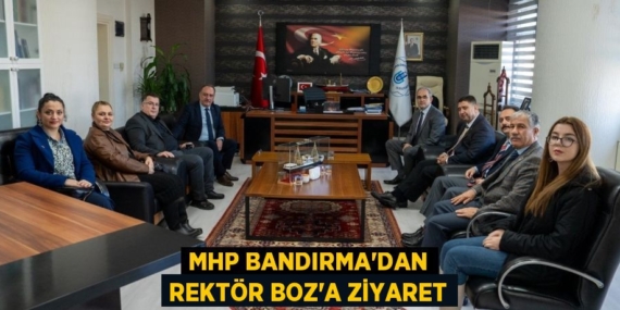 MHP BANDIRMA’DAN REKTÖR BOZ’A ZİYARET