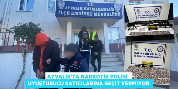 AYVALIK’TA NARKOTİK POLİSİ   UYUŞTURUCU SATICILARINA GEÇİT VERMİYOR