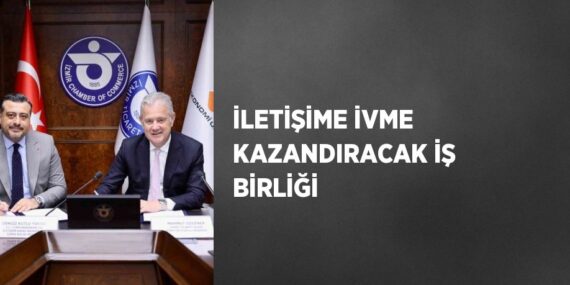 İLETİŞİME İVME KAZANDIRACAK İŞ BİRLİĞİ