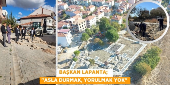 BAŞKAN LAPANTA;   "ASLA DURMAK, YORULMAK YOK"