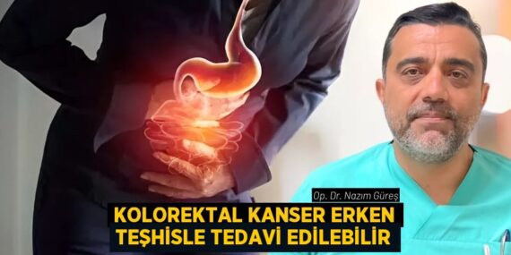 KOLOREKTAL KANSER ERKEN TEŞHİSLE TEDAVİ EDİLEBİLİR
