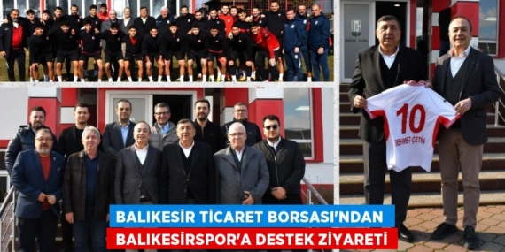BALIKESİR TİCARET BORSASI’NDAN   BALIKESİRSPOR’A DESTEK ZİYARETİ