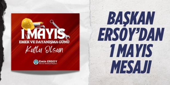 BAŞKAN ERSOY’DAN 1 MAYIS MESAJI