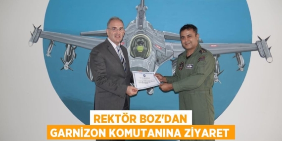 REKTÖR BOZ’DAN GARNİZON KOMUTANINA ZİYARET