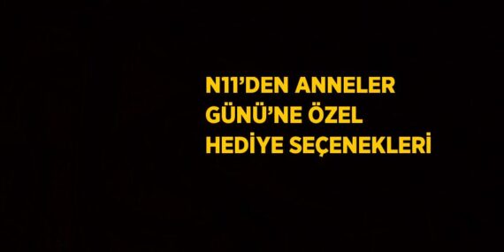 N11’DEN ANNELER GÜNÜ’NE ÖZEL HEDİYE SEÇENEKLERİ